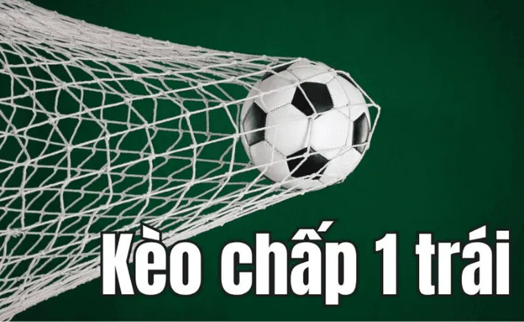 Phân Tích Chi Tiết Cách Chơi Kèo Chấp 1 Trong Bóng Đá Hiệu Quả