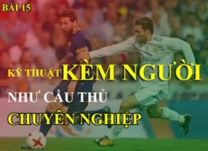 Phân Tích Chi Tiết Kỹ Thuật Kèm Người Hiệu Quả Trong Phòng Ngự