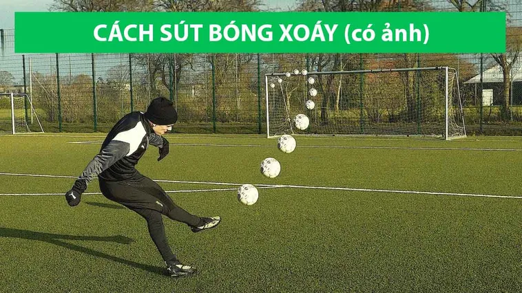 Cẩm Nang Toàn Diện Về Kỹ Thuật Sút Bóng Xoáy Đỉnh Cao Hiện Nay